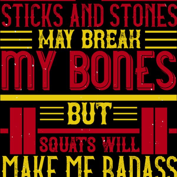 Sticks and stones may break my bones but squats will make me badass Thumbnail